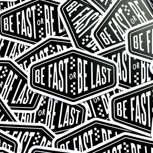 Be Fast Or Be Last Sticker