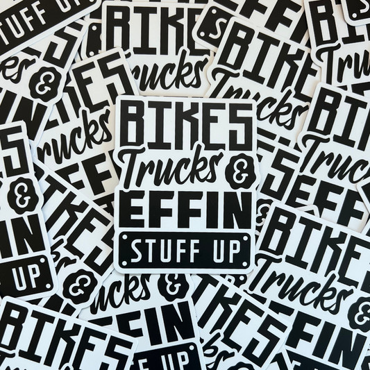 Bikes Trucks & Effin Stuff Up Sticker - Strictly Wild