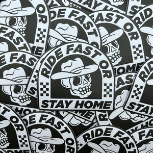 Ride Fast Or Stay Home Sticker - Ready To Ship