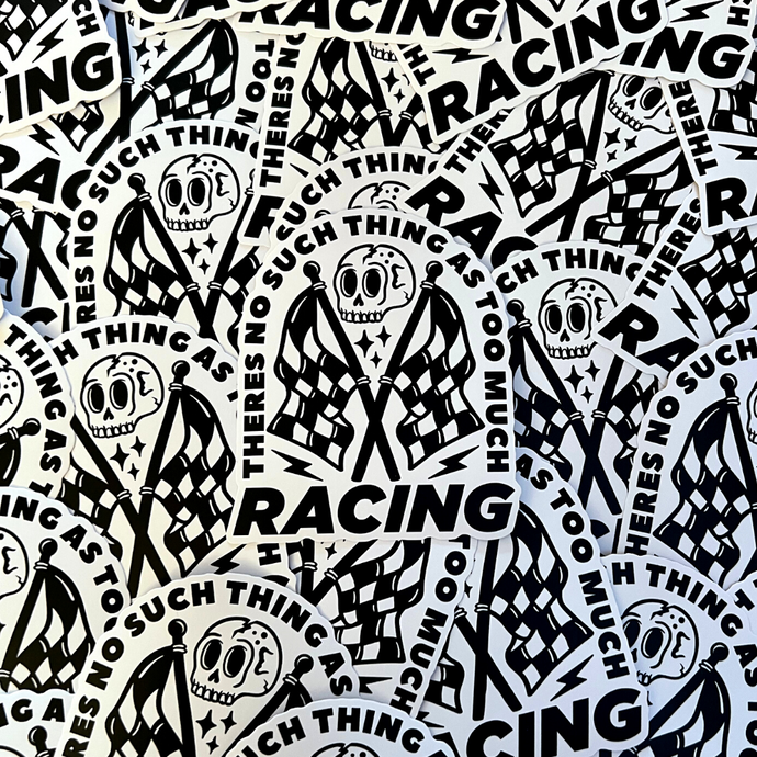 There's No Such Thing As Too Much Racing Sticker