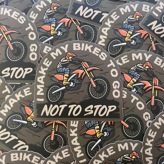 I Make My Bikes To Go Not To Stop Sticker - Strictly Wild