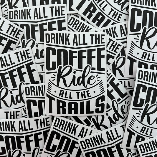 Drink All The Coffee Ride All The Trails Sticker - Strictly Wild
