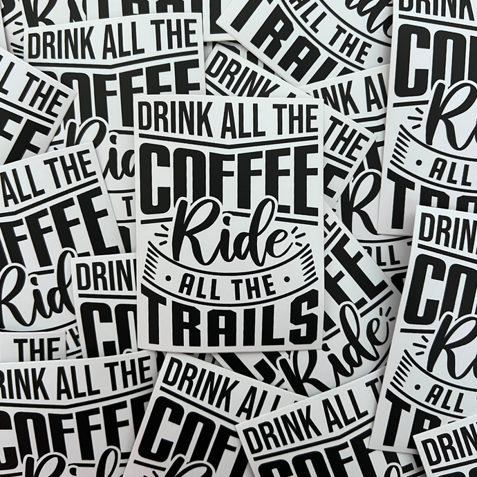 Drink All The Coffee Ride All The Trails Sticker