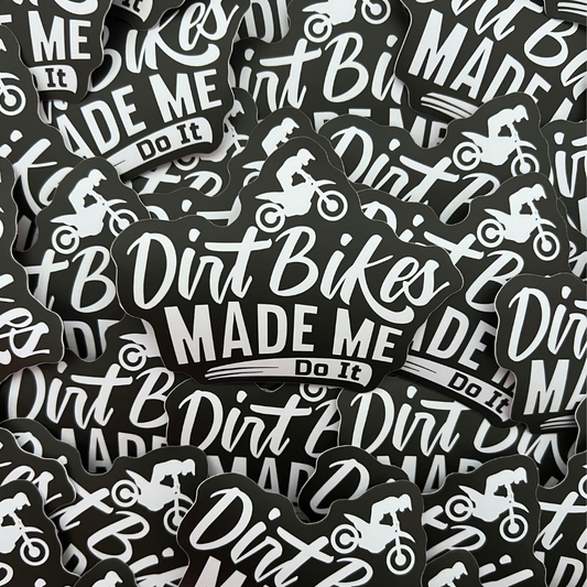 Dirt Bikes Made Me Do It Sticker - Strictly Wild
