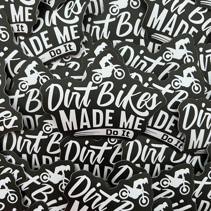 Dirt Bikes Made Me Do It Sticker