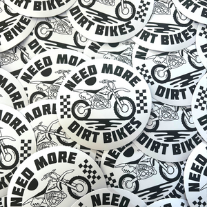 Need More Dirt Bikes Sticker - Ready To Ship