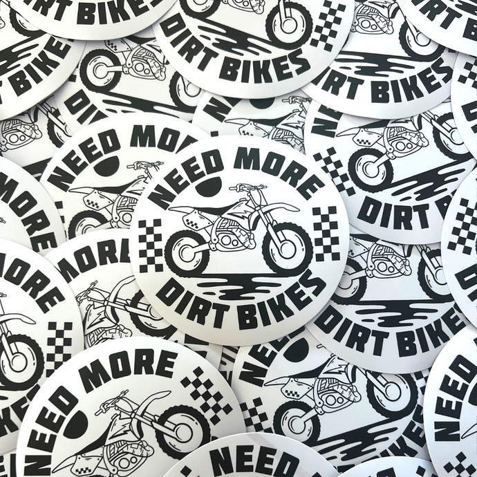 Need More Dirt Bikes Sticker