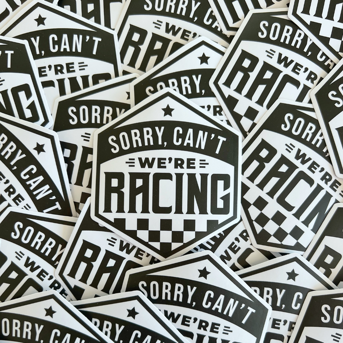 Sorry Can't We're Racing Sticker